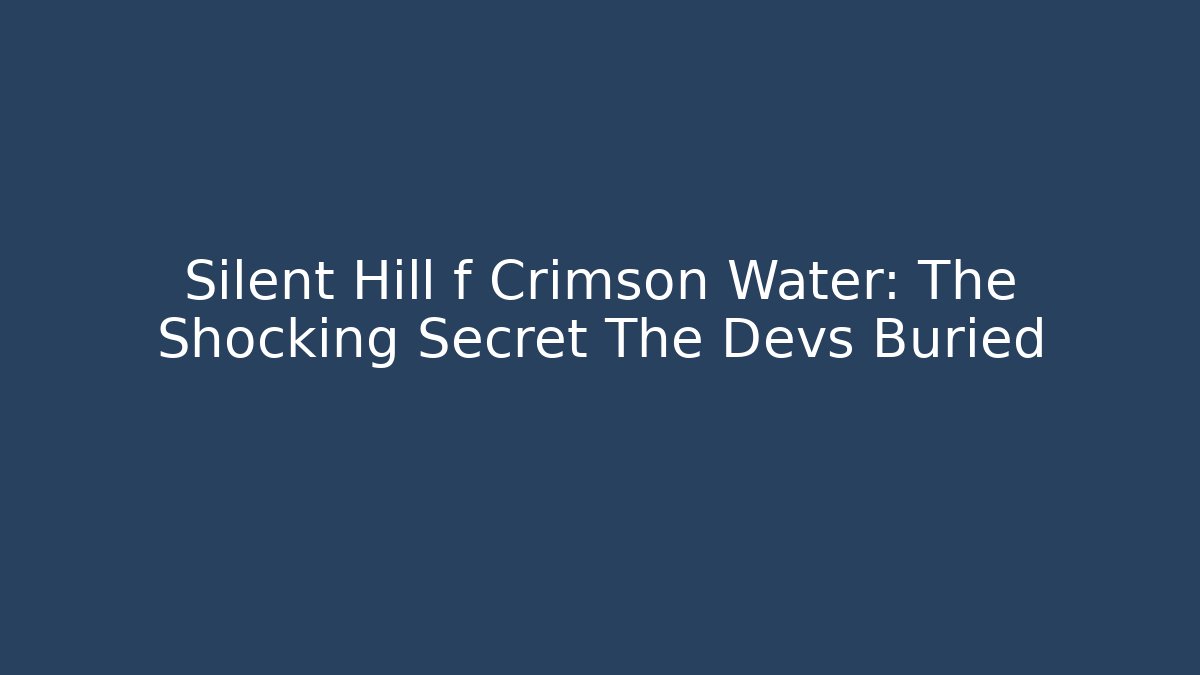 Silent Hill f Crimson Water: The Shocking Secret The Devs Buried