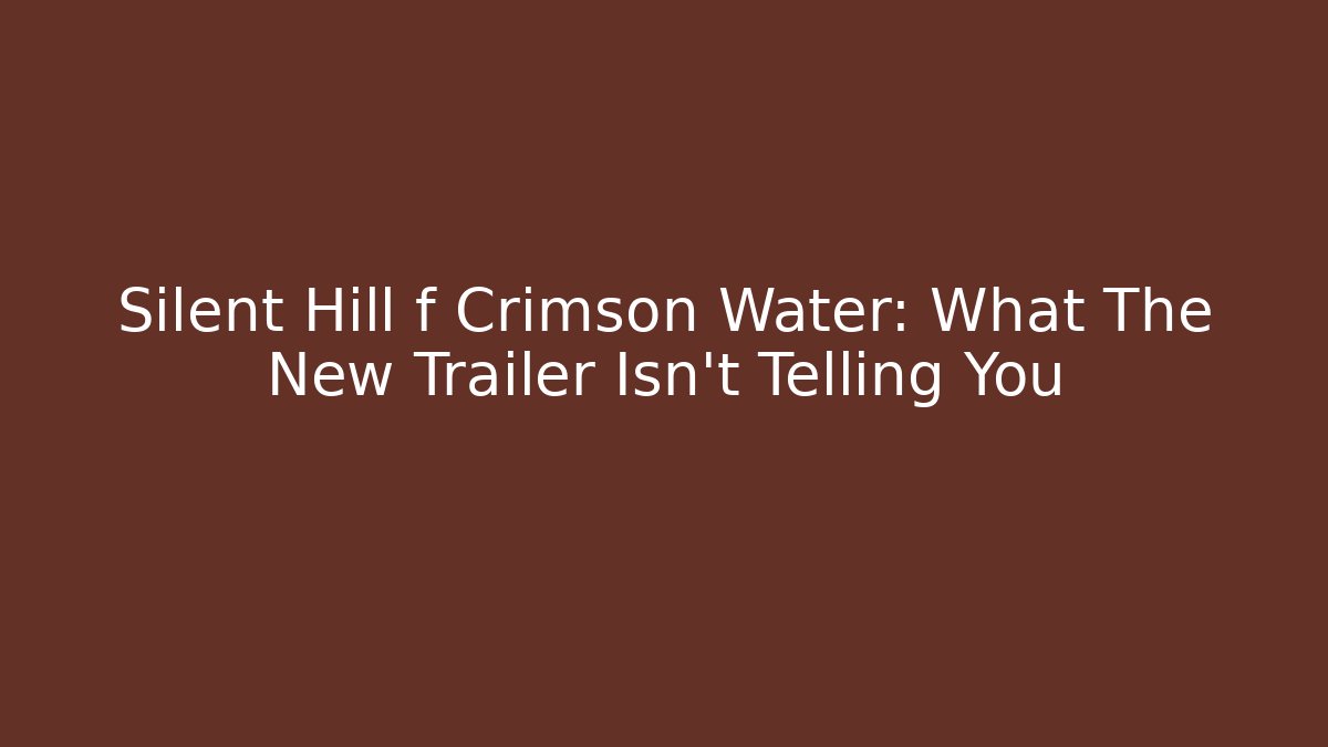 Silent Hill f Crimson Water: What The New Trailer Isn't Telling You