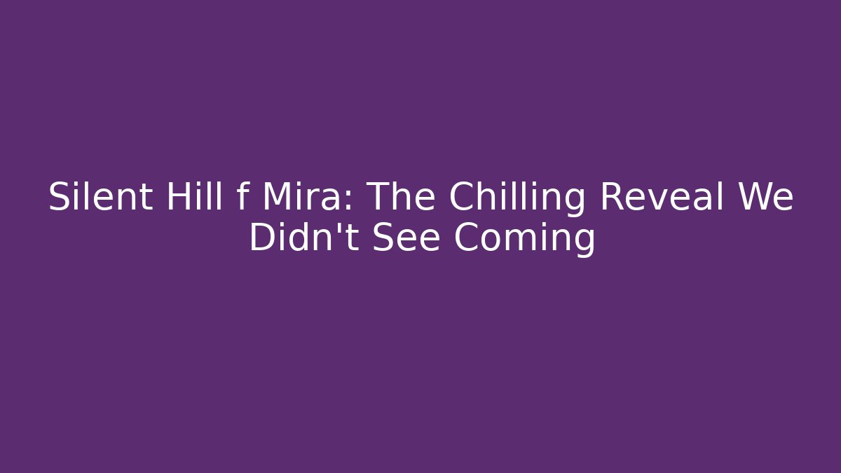 Silent Hill f Mira: The Chilling Reveal We Didn't See Coming