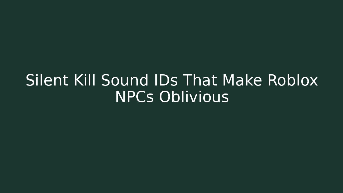 Silent Kill Sound IDs That Make Roblox NPCs Oblivious - Vintage E-Juice