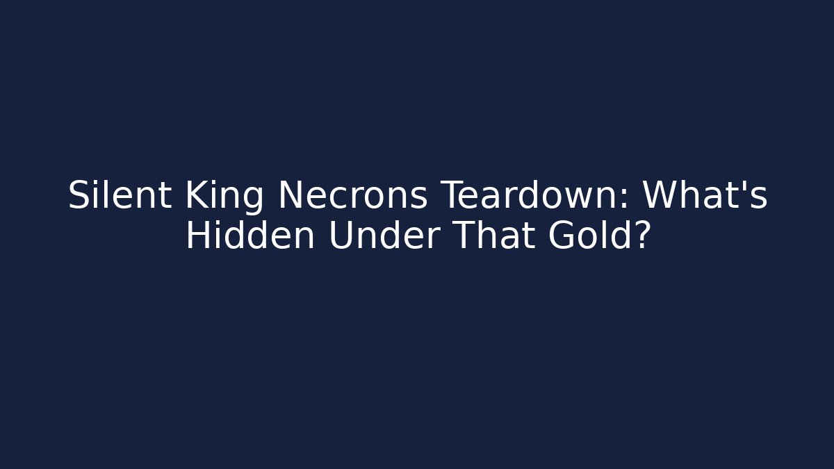 Silent King Necrons Teardown: What’s Hidden Under That Gold?