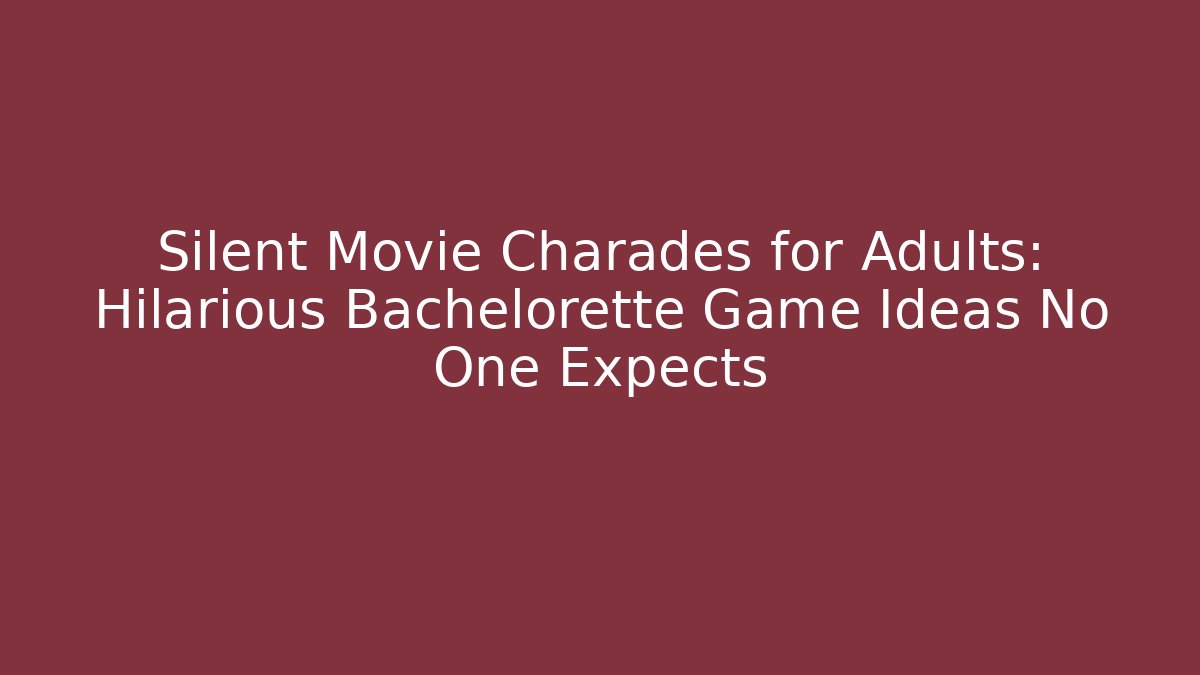 Silent Movie Charades for Adults: Hilarious Bachelorette Game Ideas No One Expects