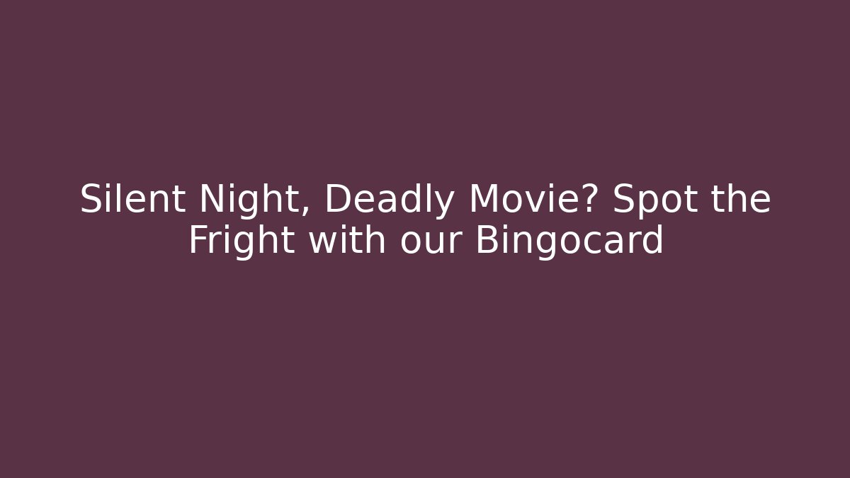 Silent Night, Deadly Movie? Spot the Fright with our Bingocard