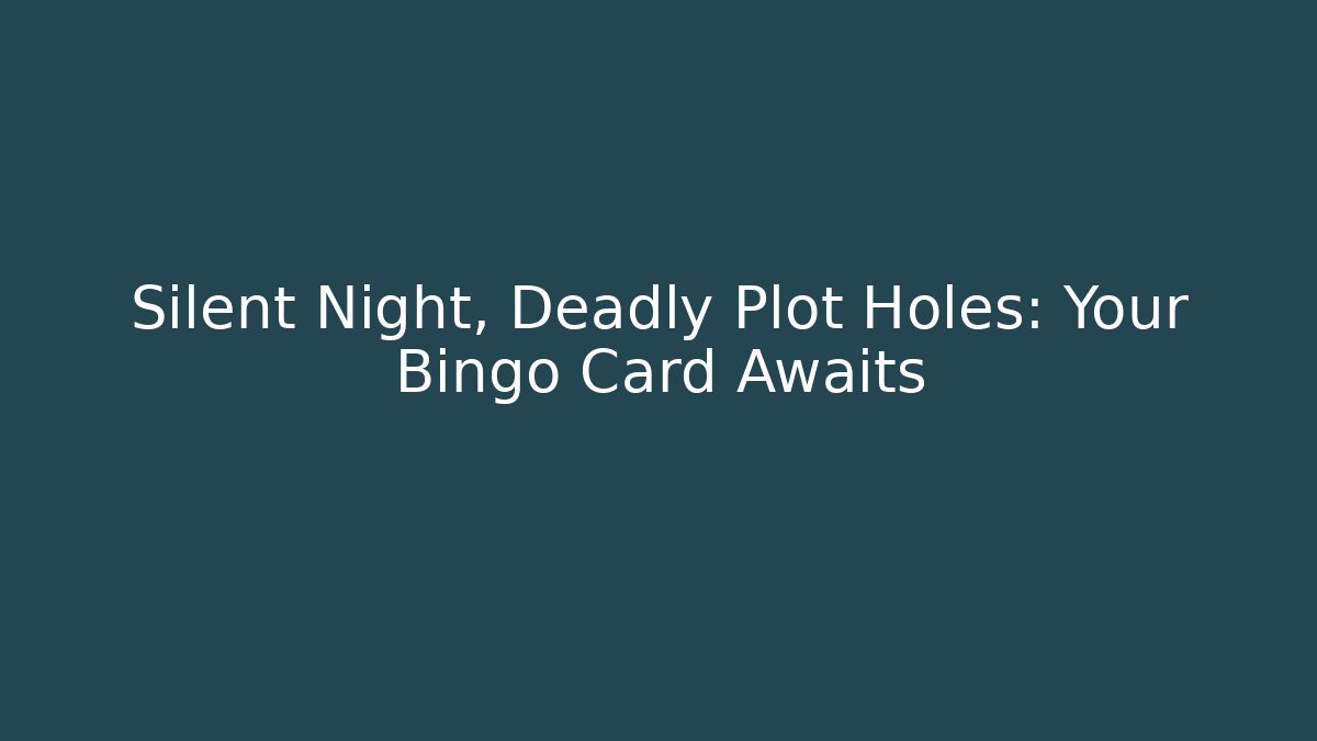 Silent Night, Deadly Plot Holes: Your Bingo Card Awaits - Vintage E-Juice