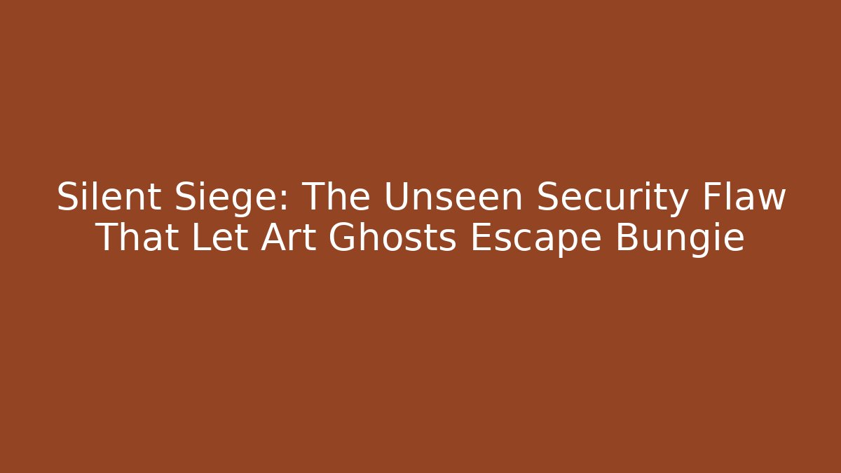 Silent Siege: The Unseen Security Flaw That Let Art Ghosts Escape Bungie