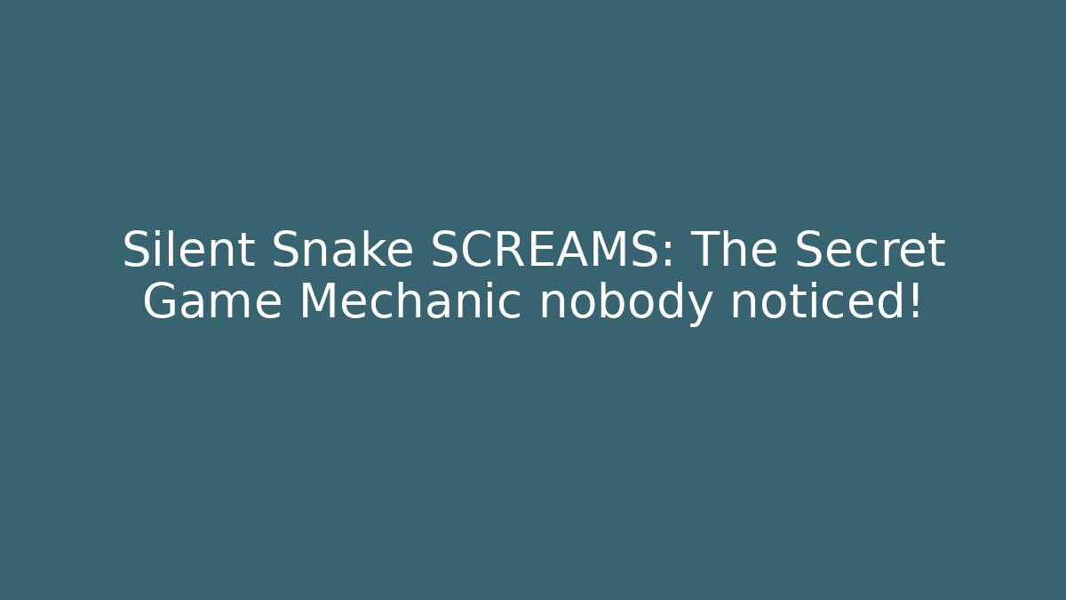 Silent Snake SCREAMS: The Secret Game Mechanic nobody noticed!