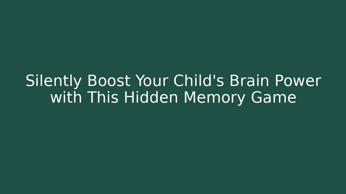Silently Boost Your Child's Brain Power with This Hidden Memory Game