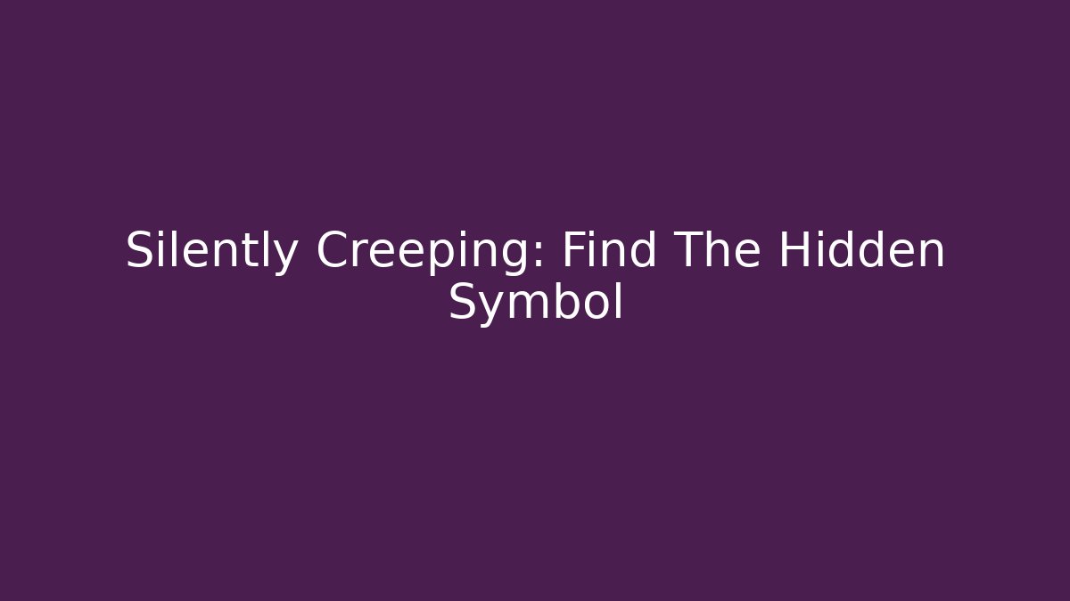 Silently Creeping: Find The Hidden Symbol