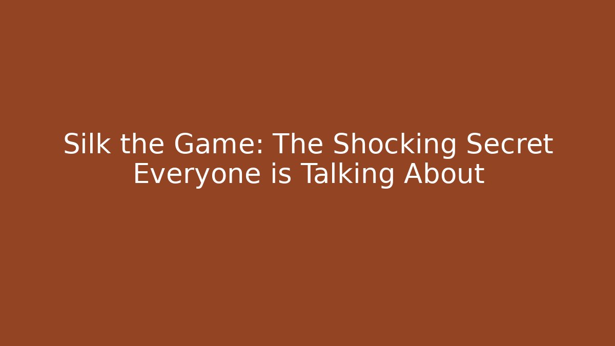 Silk the Game: The Shocking Secret Everyone is Talking About