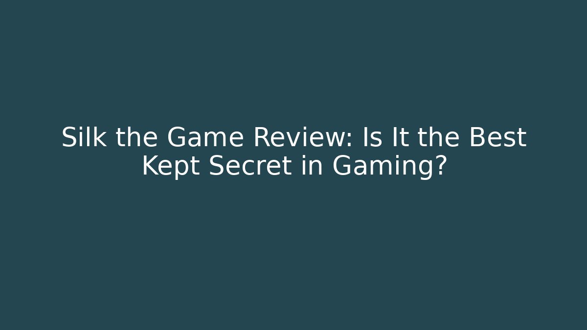 Silk the Game Review: Is It the Best Kept Secret in Gaming?
