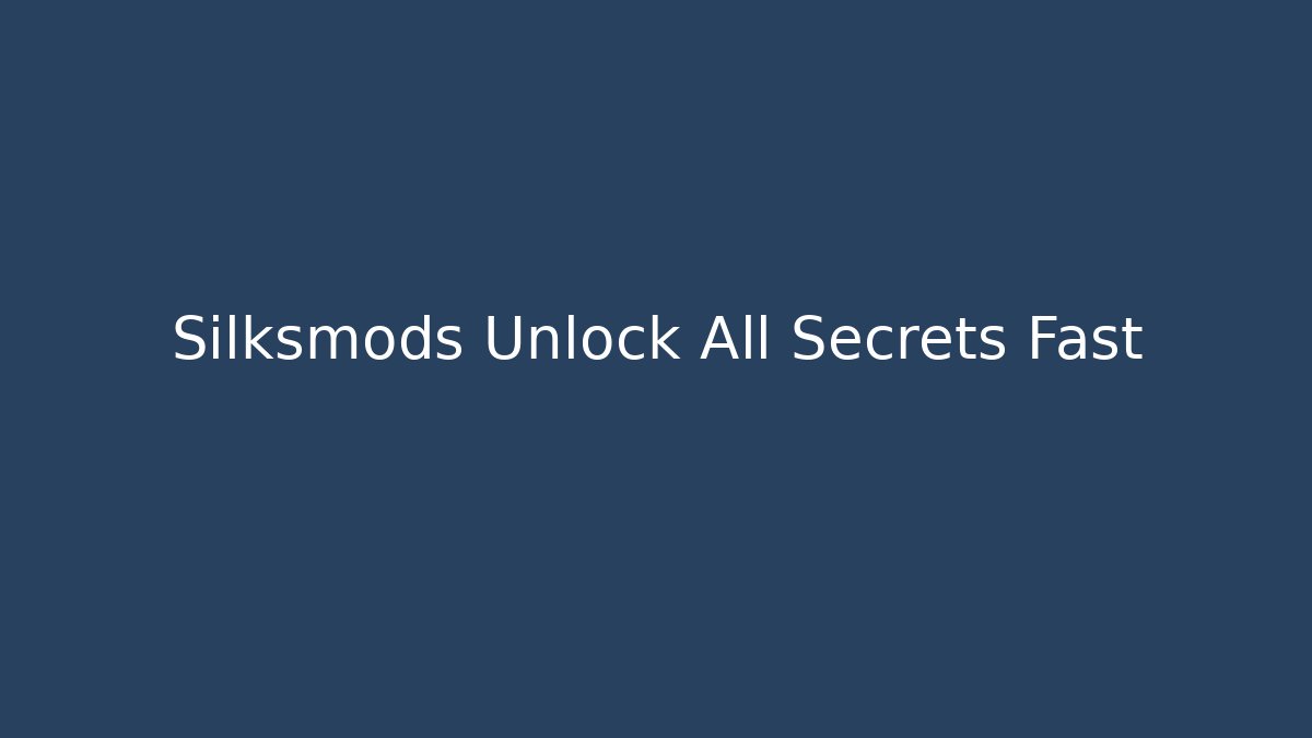 Silksmods Unlock All Secrets Fast