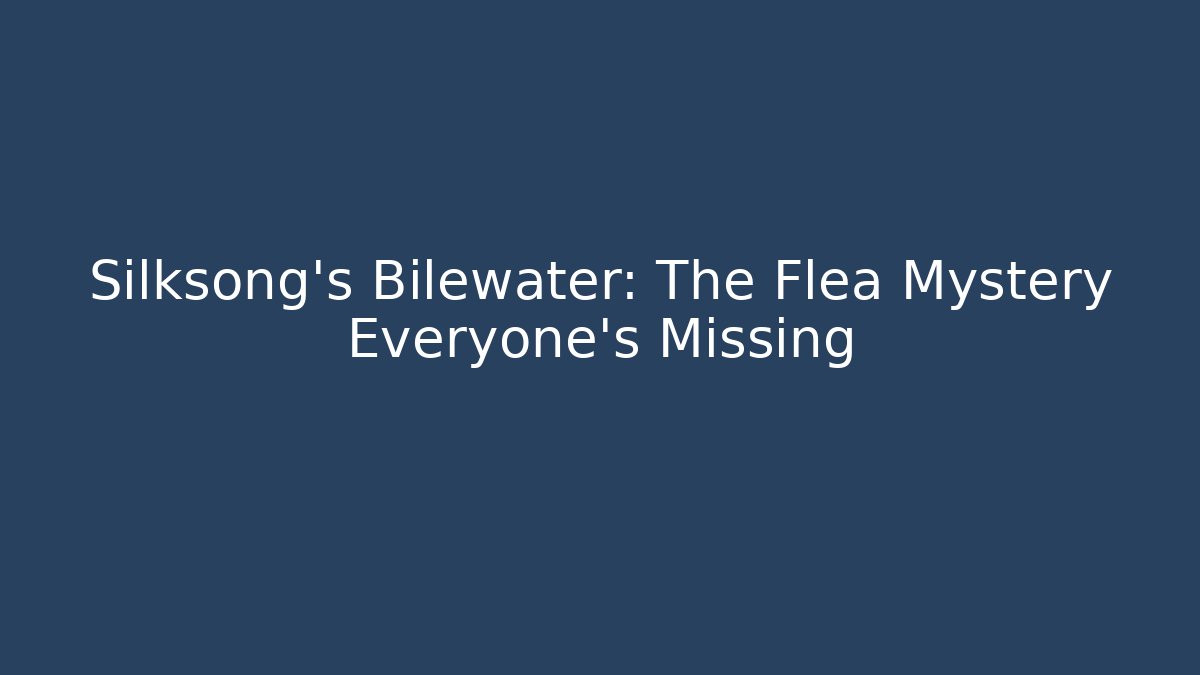 Silksong's Bilewater: The Flea Mystery Everyone's Missing