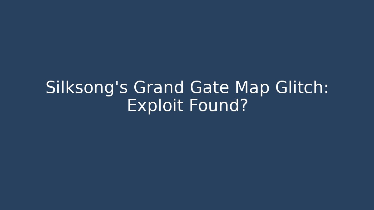 Silksong's Grand Gate Map Glitch: Exploit Found? - Vintage E-Juice
