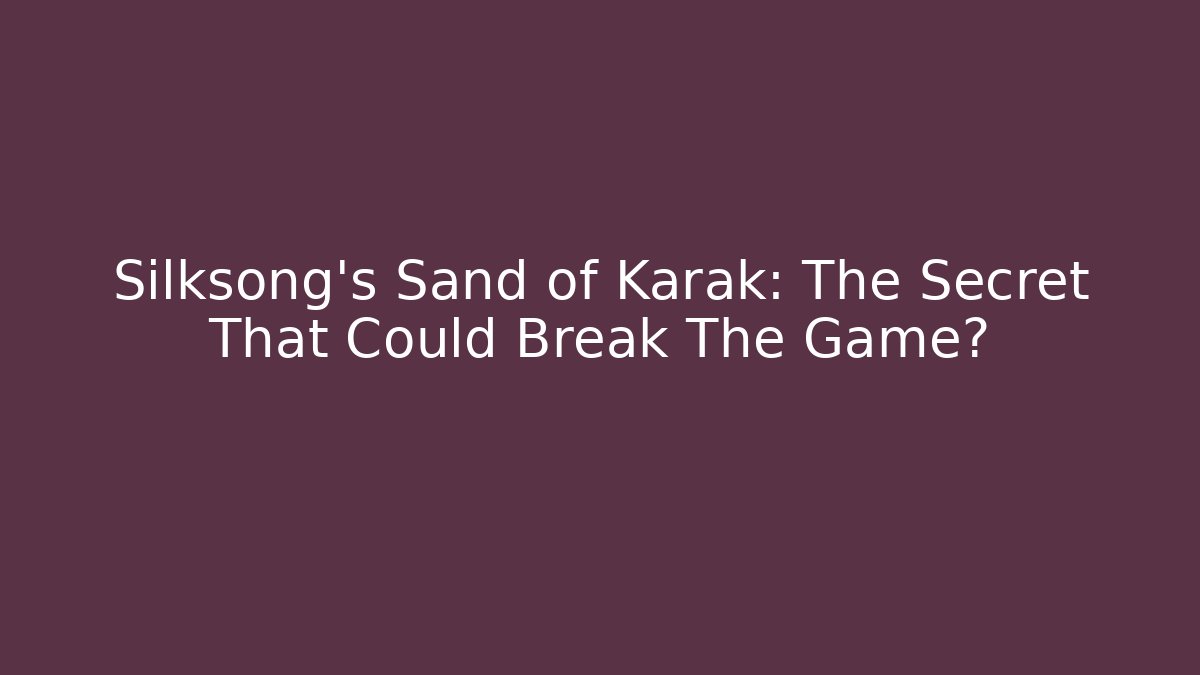 silksong sand of karak