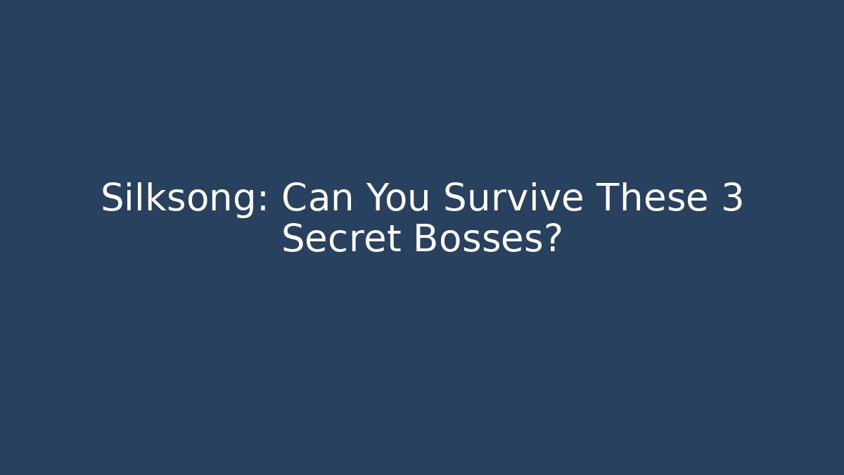 Silksong: Can You Survive These 3 Secret Bosses?
