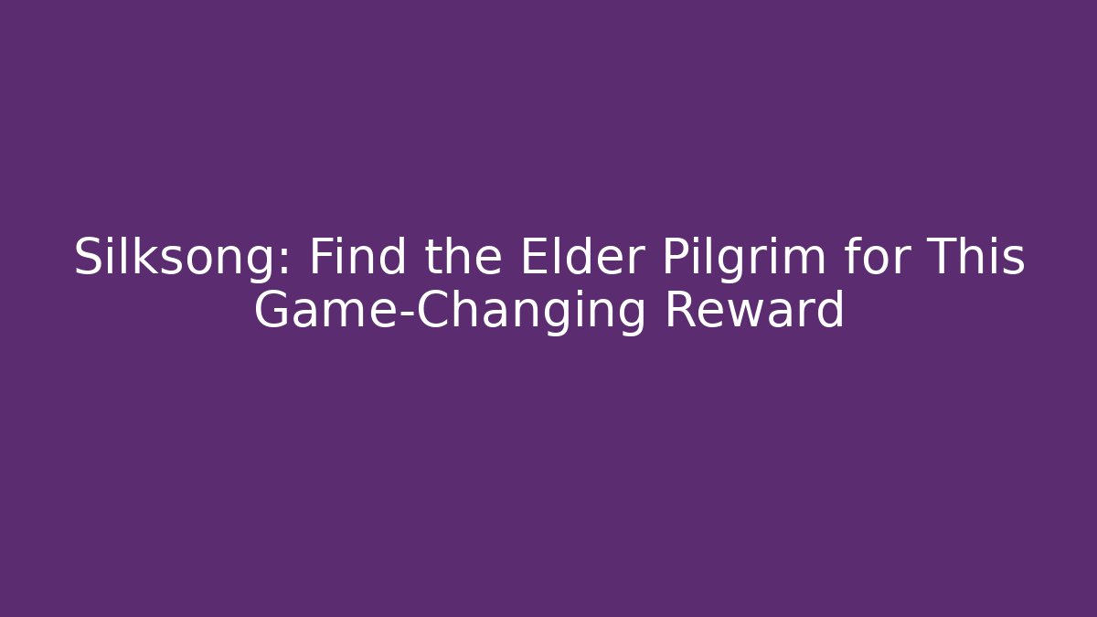 Silksong: Find the Elder Pilgrim for This Game-Changing Reward
