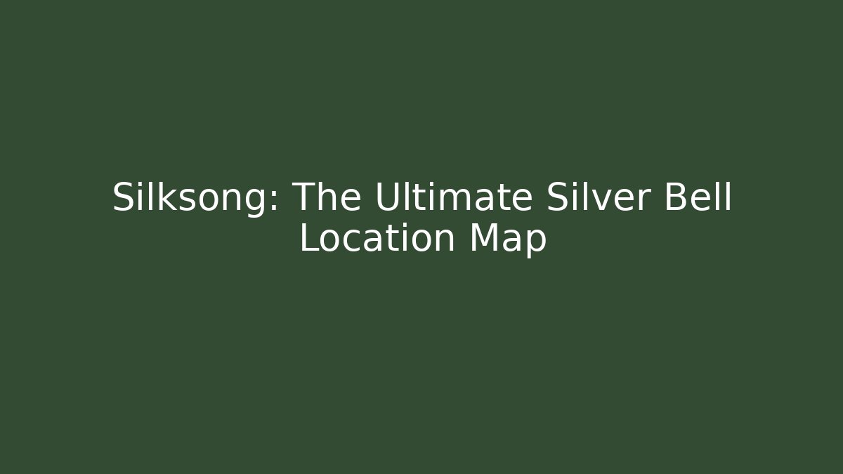 Silksong: The Ultimate Silver Bell Location Map