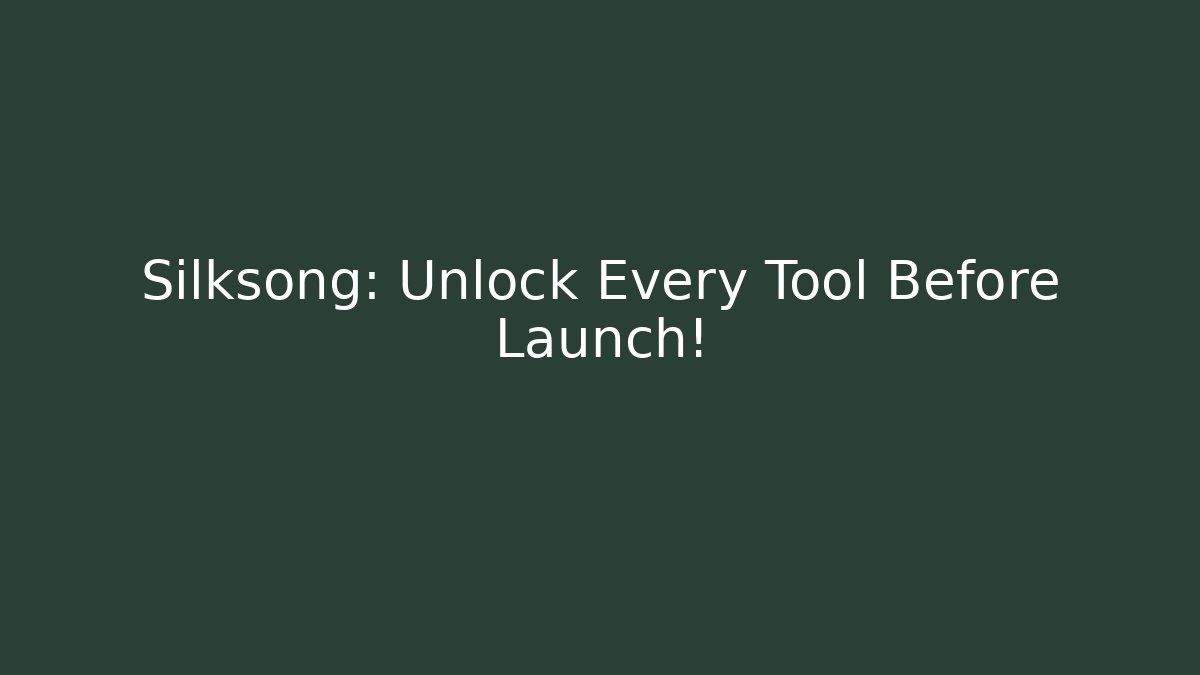 Silksong: Unlock Every Tool Before Launch! - Vintage E-Juice