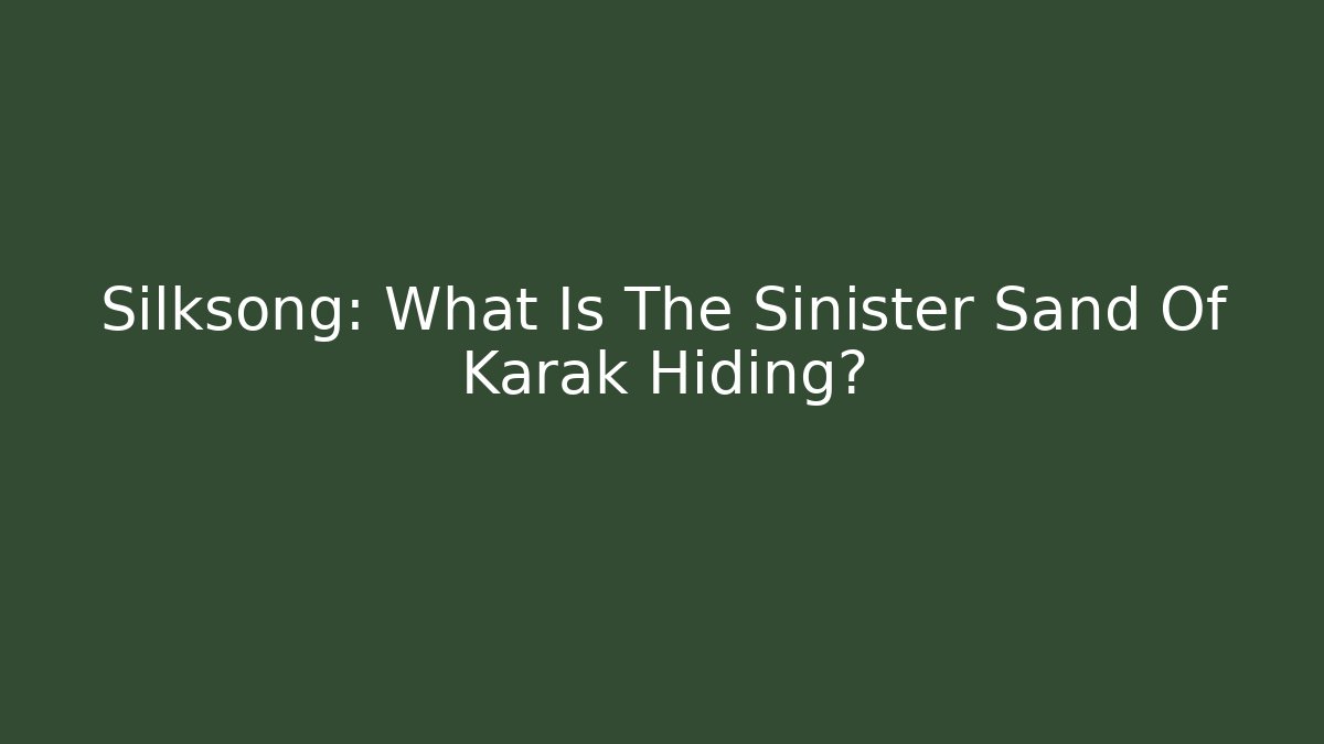 Silksong: What Is The Sinister Sand Of Karak Hiding?
