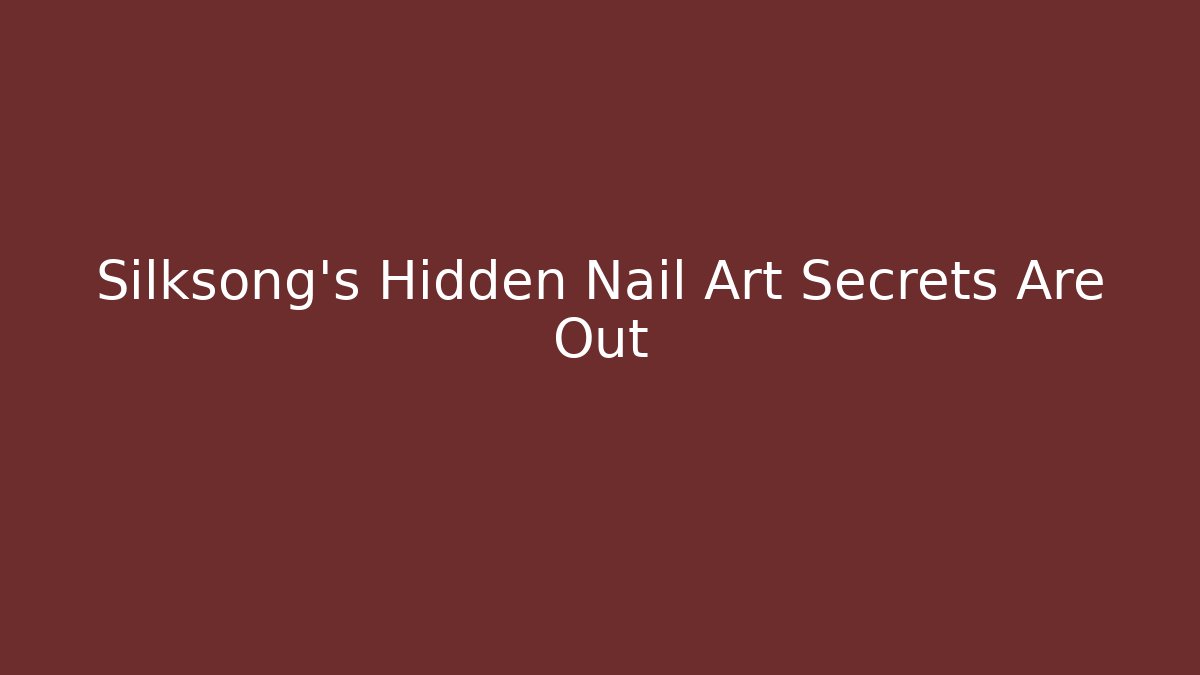 Silksong’s Hidden Nail Art Secrets Are Out