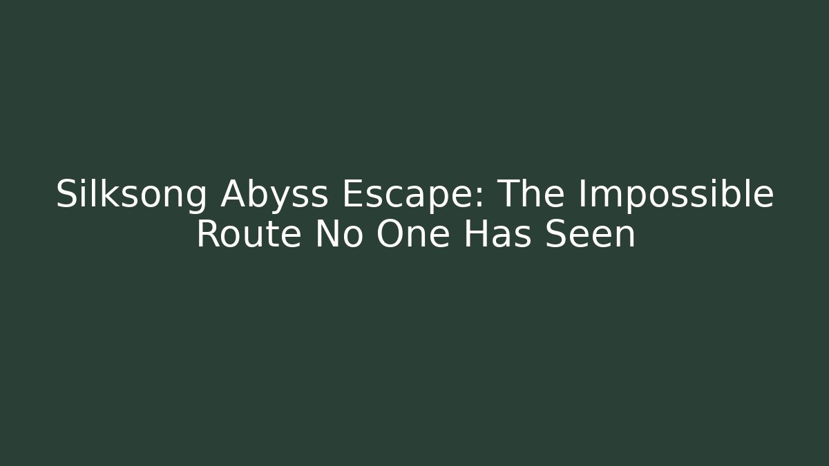 Silksong Abyss Escape: The Impossible Route No One Has Seen