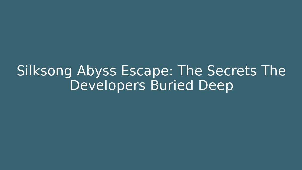 Silksong Abyss Escape: The Secrets The Developers Buried Deep - Vintage E-Juice