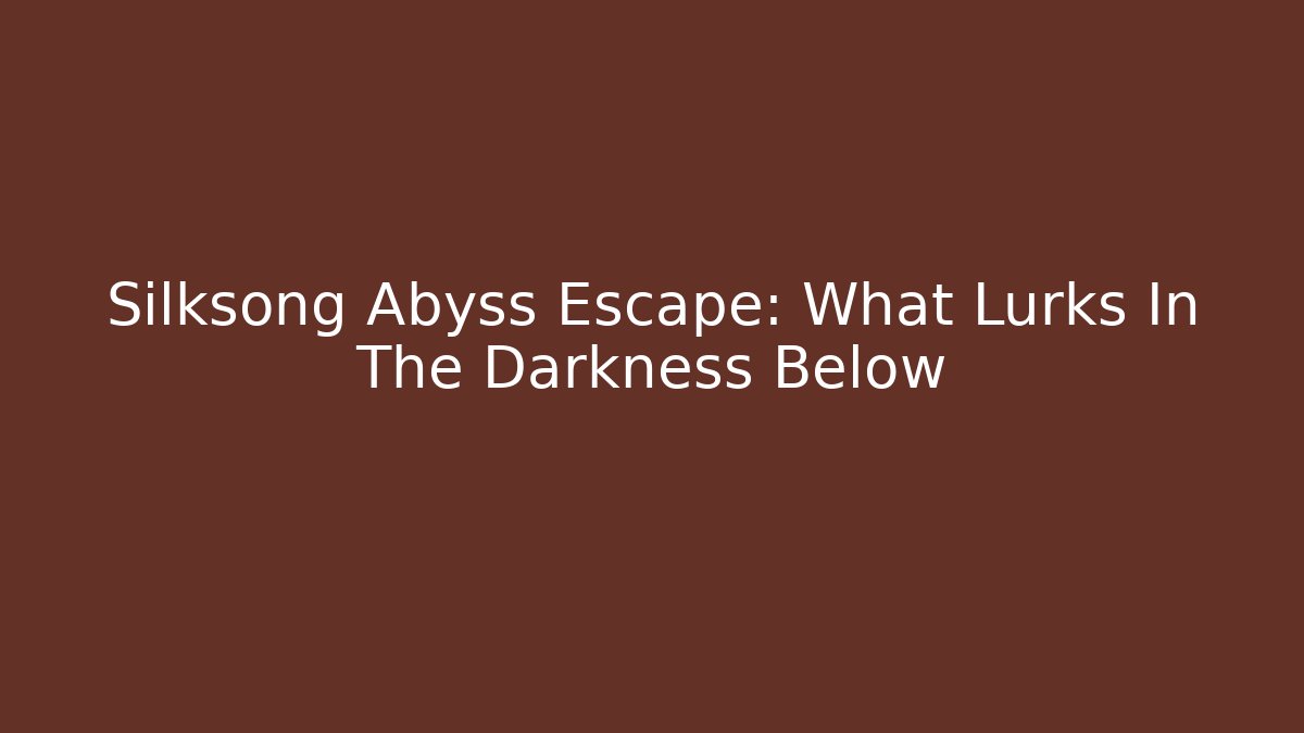 Silksong Abyss Escape: What Lurks In The Darkness Below