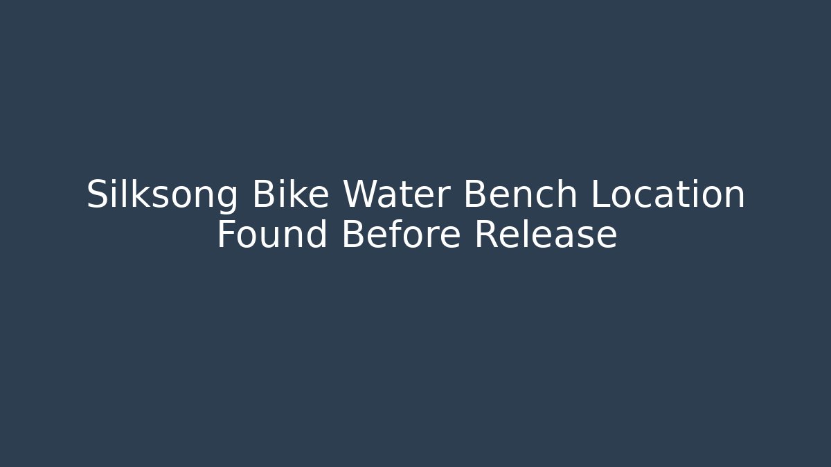 Silksong Bike Water Bench Location Found Before Release