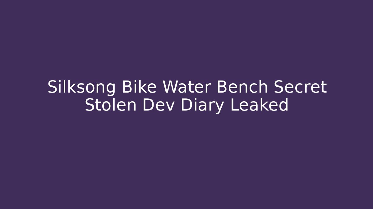 Silksong Bike Water Bench Secret Stolen Dev Diary Leaked