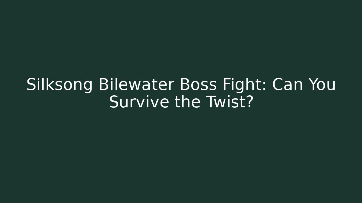 Silksong Bilewater Boss Fight: Can You Survive the Twist?