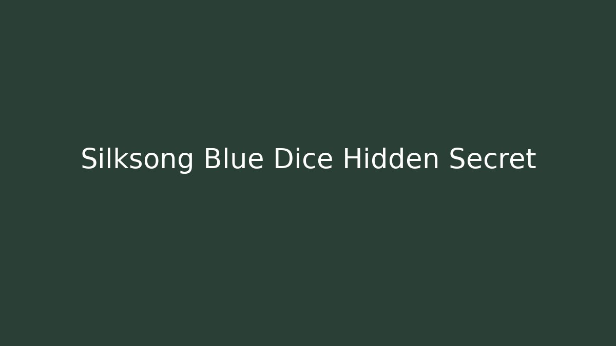 Silksong Blue Dice Hidden Secret
