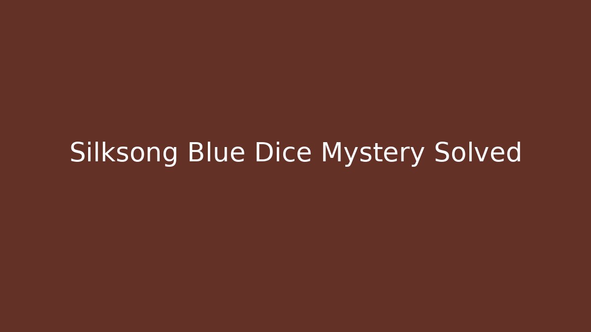 Silksong Blue Dice Mystery Solved