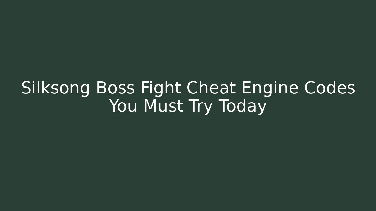 Silksong Boss Fight Cheat Engine Codes You Must Try Today