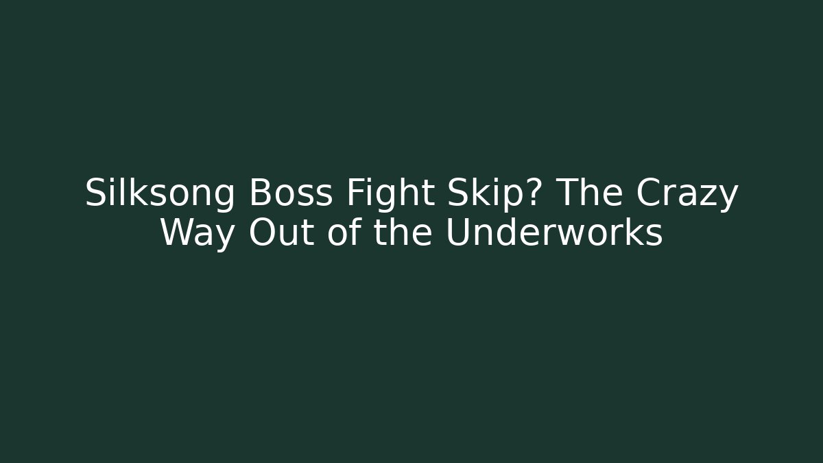 Silksong Boss Fight Skip? The Crazy Way Out of the Underworks