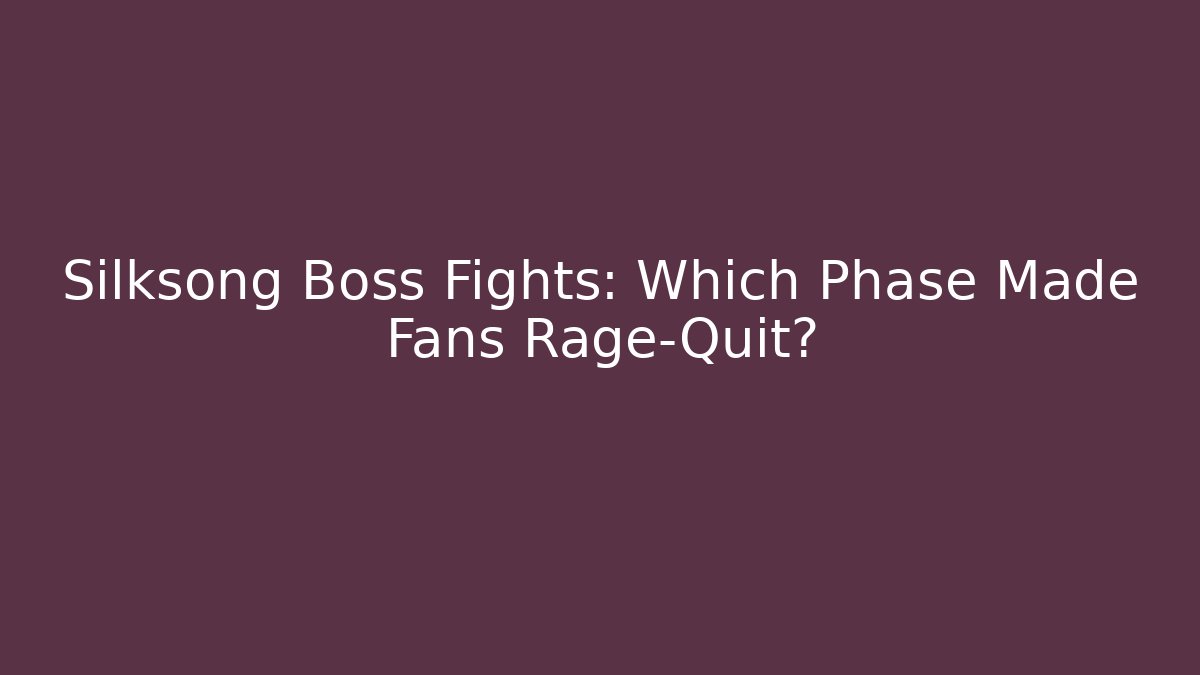 Silksong Boss Fights: Which Phase Made Fans Rage-Quit?