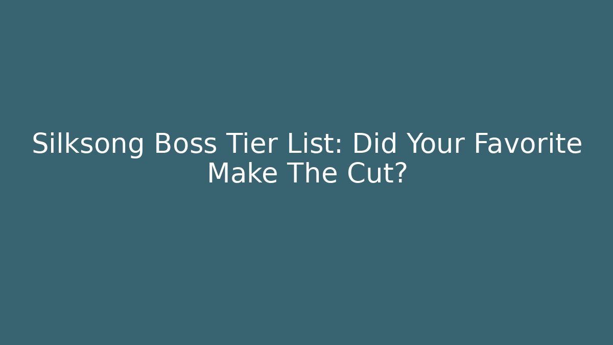 Silksong Boss Tier List: Did Your Favorite Make The Cut?