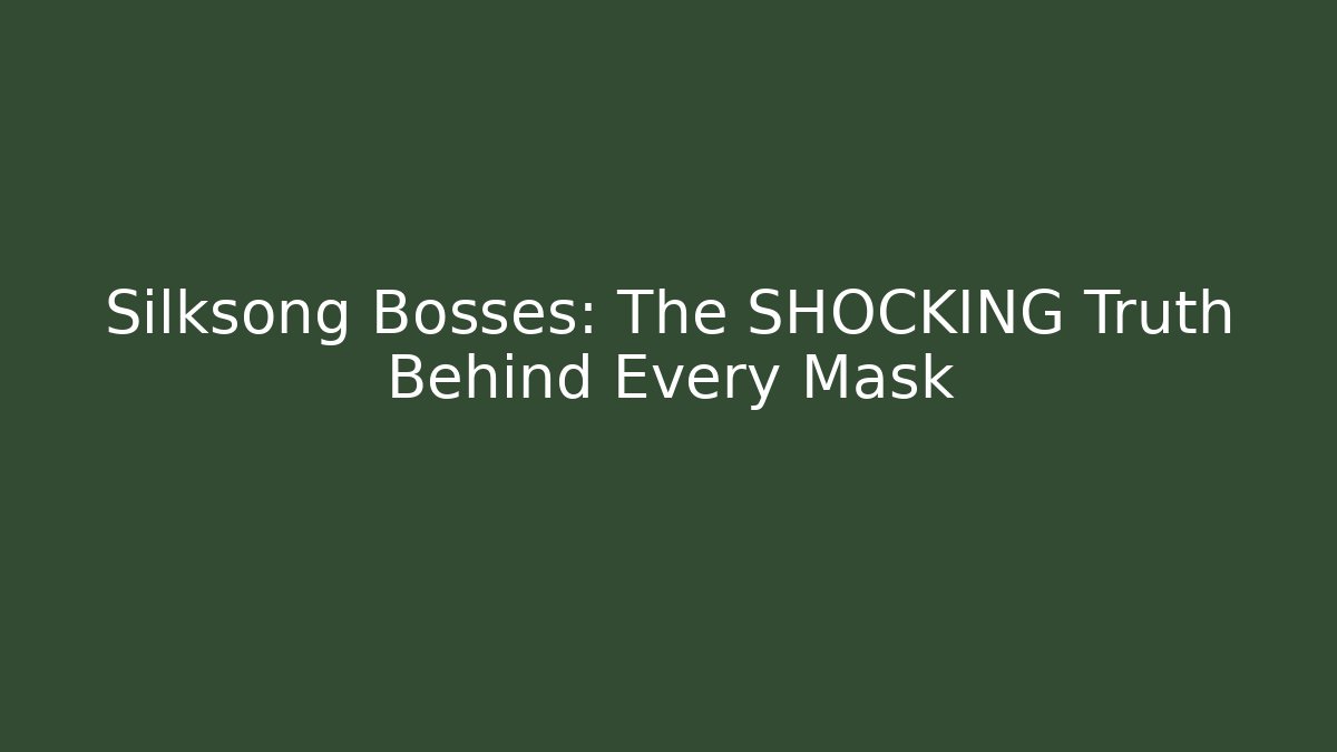 Silksong Bosses: The SHOCKING Truth Behind Every Mask