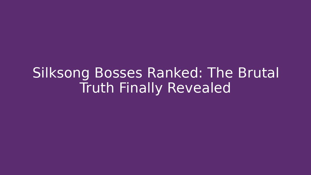 Silksong Bosses Ranked: The Brutal Truth Finally Revealed