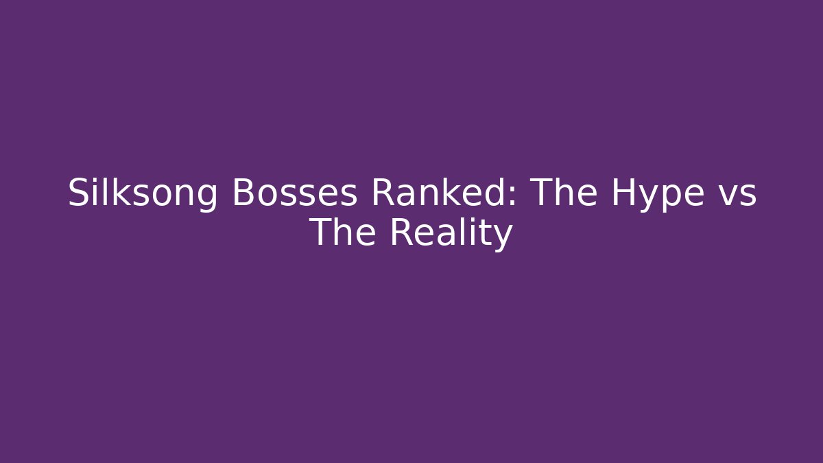 Silksong Bosses Ranked: The Hype vs The Reality