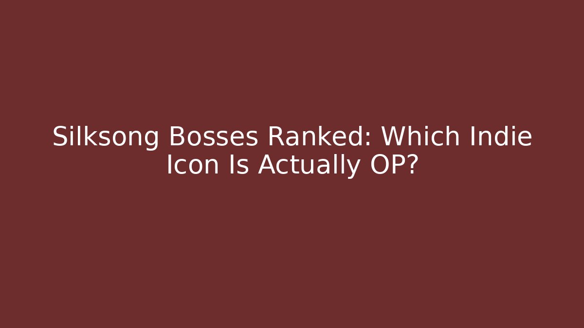 Silksong Bosses Ranked: Which Indie Icon Is Actually OP?