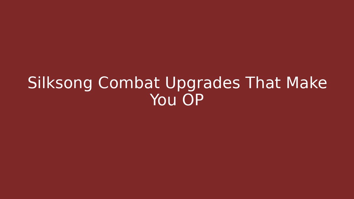 Silksong Combat Upgrades That Make You OP