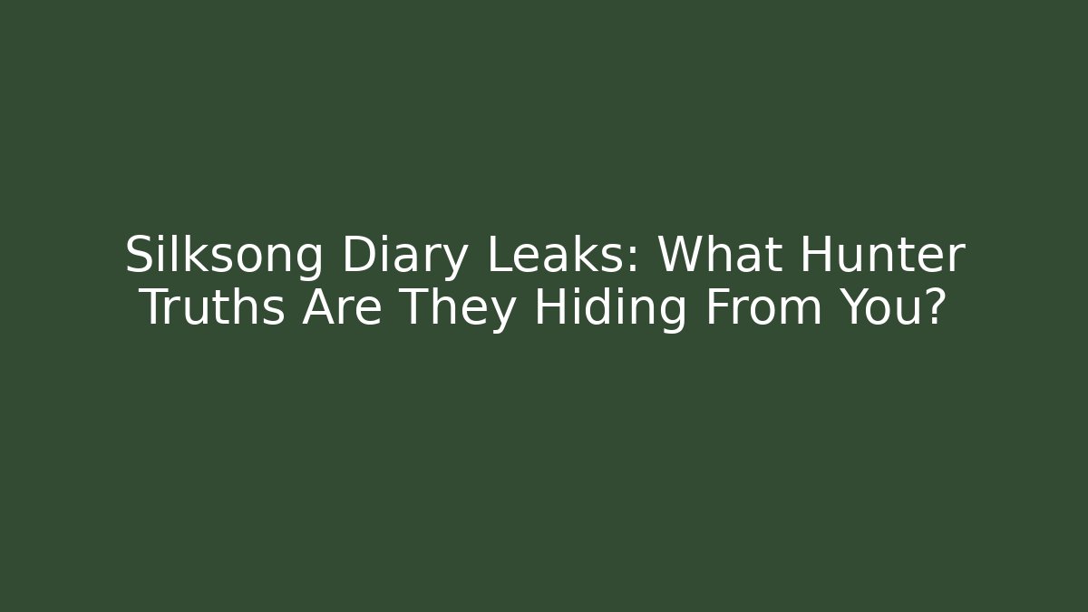 Silksong Diary Leaks: What Hunter Truths Are They Hiding From You?