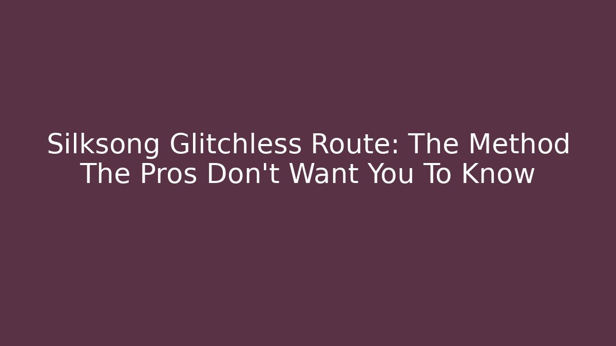 Silksong Glitchless Route: The Method The Pros Don't Want You To Know