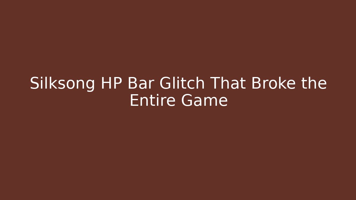 Silksong HP Bar Glitch That Broke the Entire Game