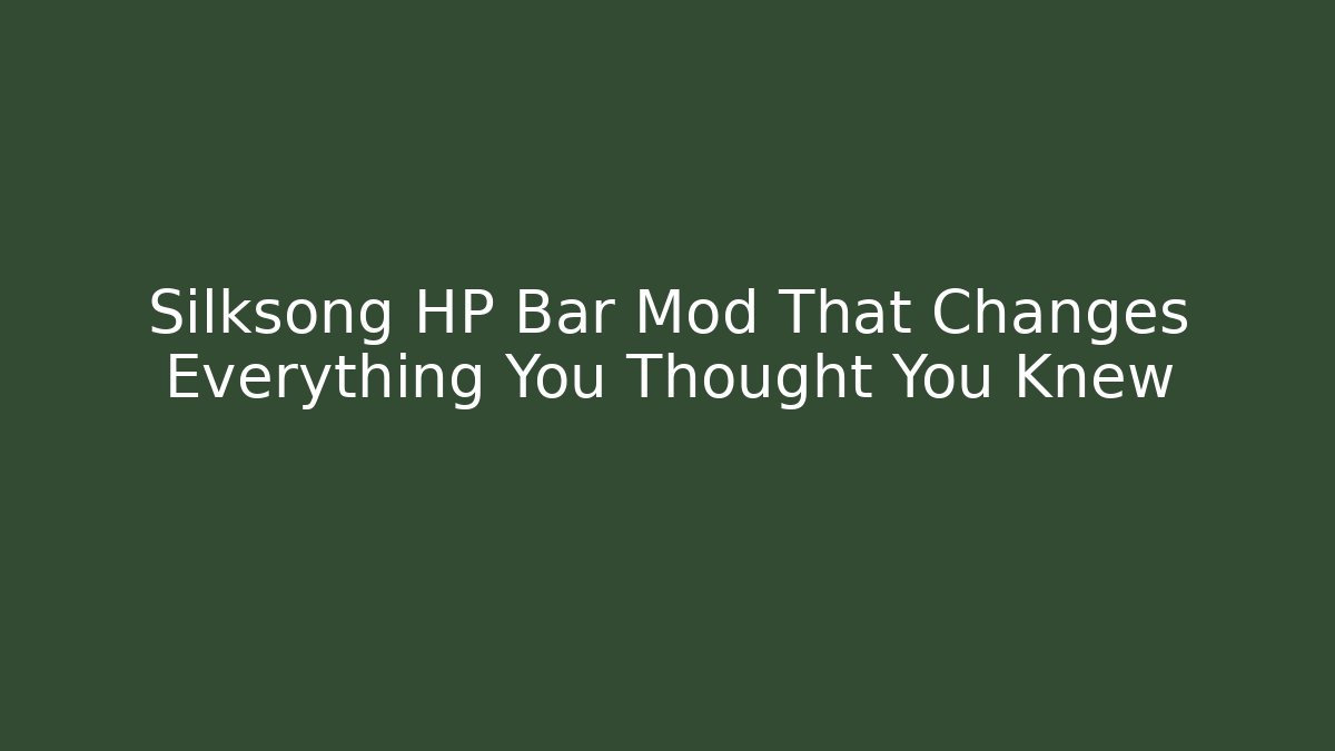Silksong HP Bar Mod That Changes Everything You Thought You Knew