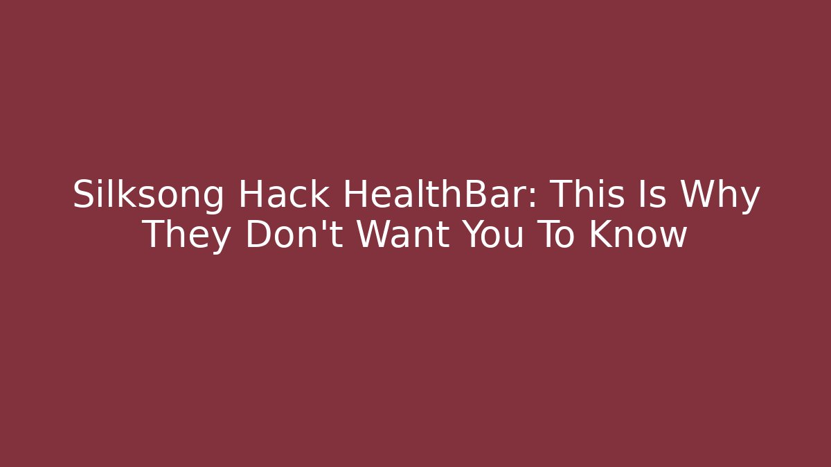 Silksong Hack HealthBar: This Is Why They Don't Want You To Know