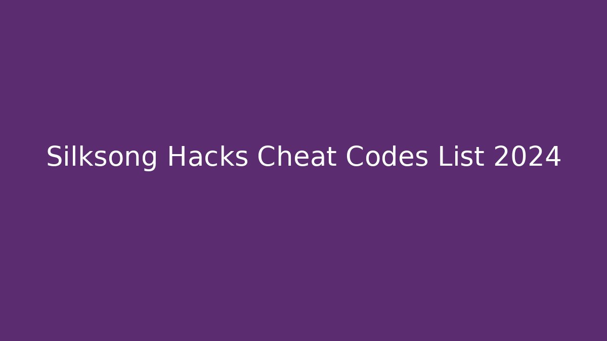 Silksong Hacks Cheat Codes List 2024 - Vintage E-Juice