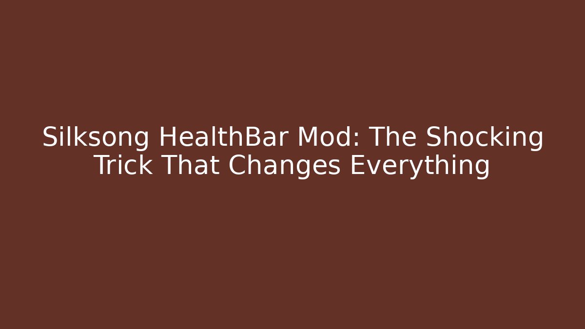 Silksong HealthBar Mod: The Shocking Trick That Changes Everything