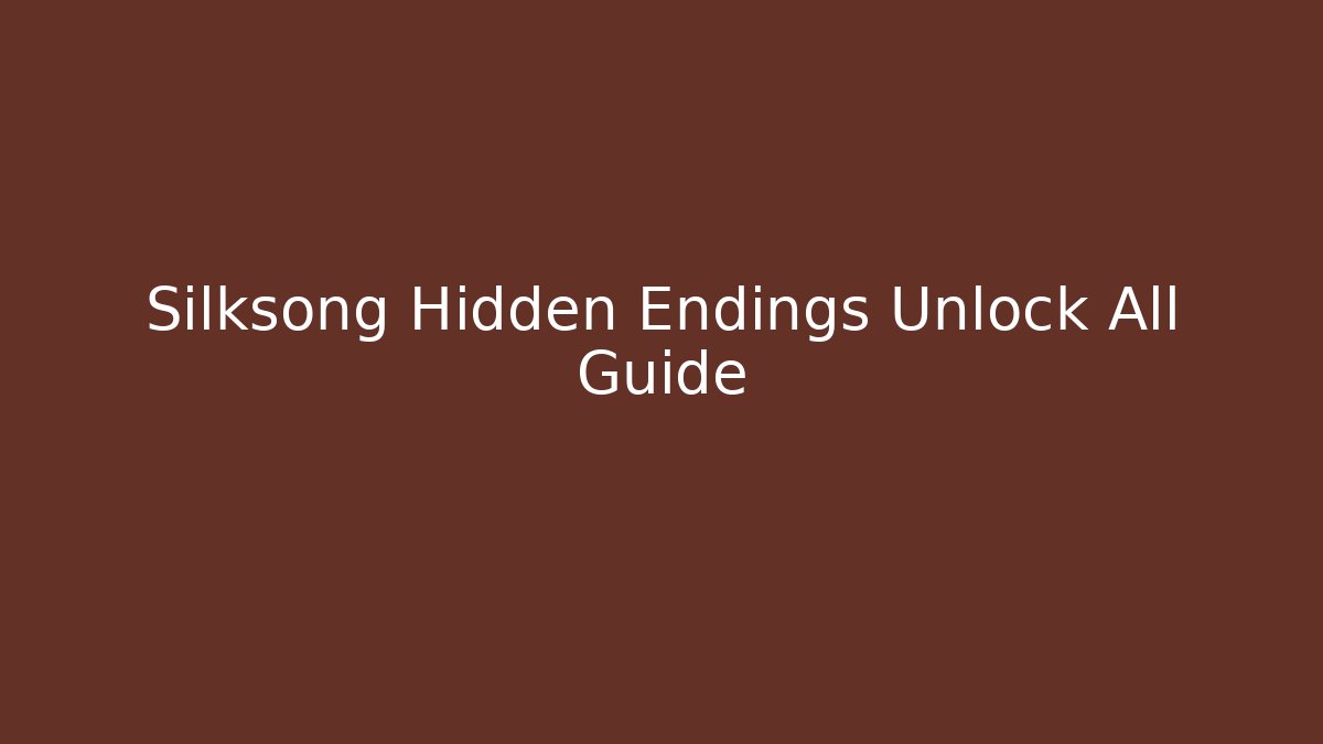 Silksong Hidden Endings Unlock All Guide