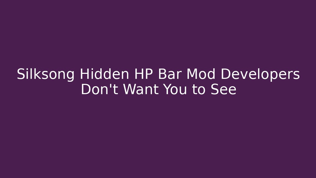 Silksong Hidden HP Bar Mod Developers Don't Want You to See